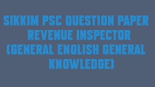 Sikkim PSC Question Paper Revenue Inspector General English General Knowledge