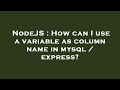 NodeJS : How can I use a variable as column name in mysql / express?