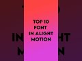 Top 10+ Font In Alight Motion||How To Make alight Motion TOP 10 Custom Font #sort