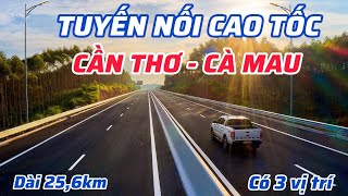 XÂY DỰNG 3 TUYẾN NỐI CAO TỐC CẦN THƠ - CÀ MAU DÀI HƠN 25KM