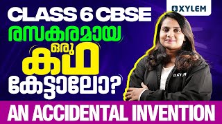 Class 6 CBSE - രസകരമായ ഒരു കഥ കേട്ടാലോ? - An Accidental Invention! | Xylem Class 6 CBSE