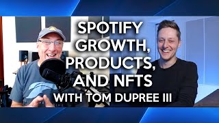 Spotify Growth, Product Sales, and NFTs to Make Music Income | An Interview with Tom DuPree III