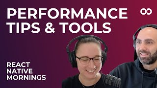Performance Tips and Tools | React Native Mornings | Ep. 2