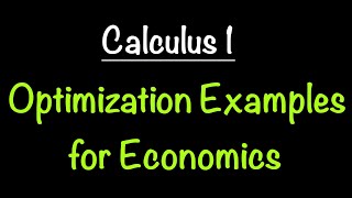 Optimization for Economics Applications | Calculus 1 | Math with Professor V