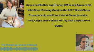 GM Jacob Aagaard on the 2021 FIDE World Chess Championship, + Shaun McCoy with a Report from Dubai