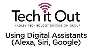2018 12 04  Tech It Out: Using Digital Assistants