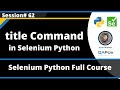 title Command in Selenium Python (Session 62)