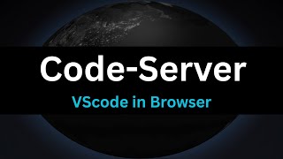Code-Server: VS Code in the Browser - Run Anywhere