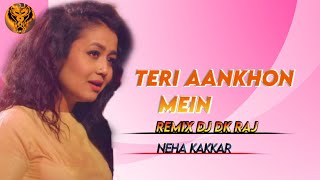 Teri Aankhon Mein | Dj Remix Dj Dk Raj | Darshan Raval , Neha Kakkar | Love Song 2020|Dj Vivek Kandi