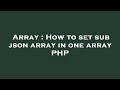 Array : How to set sub json array in one array PHP