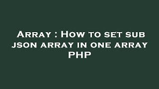 Array : How to set sub json array in one array PHP