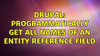 Drupal: Programmatically get all names of an entity reference field (2 Solutions!!)