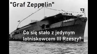 „Graf Zeppelin” – co się stało z jedynym lotniskowcem III Rzeszy?