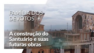 A construção do Santuário e suas futuras obras