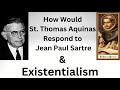 Here's How St. Thomas Aquinas Would Respond to the Existentialism and Humanism of Jean Paul Sartre