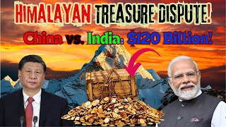 China has discovered a $120 Billion Himalayan Treasure .– India Wants Half!