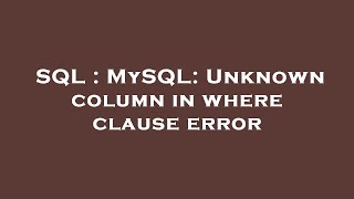 SQL : MySQL: Unknown column in where clause error