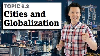 World Cities Changing The World One City At A Time! [AP Human Geography Unit 6 Topic 3] (6.3)