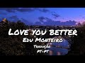 Love you better - Edu Monteiro (Tradução PT-PT)