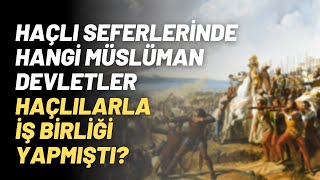 Haçlı Seferlerinde Hangi Müslüman Devletler Haçlılarla İş Birliği Yapmıştı?