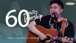 LIVE 60 MINUTES WORSHIP - feat. Franky Kuncoro & ICI Worship