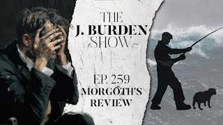 The J. Burden Show Ep. 259: Morgoth's Review