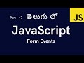47  Form Events in JavaScript || JavaScript Tutorial for Beginners in Telugu