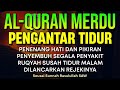 MUROTTAL MERDU Pengantar Tidur Al Kahfi, Al Mulk,Ar Rahman,Al Waqiah,Yasin | NGAJI MERDU Alaa Aqel