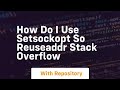 how do i use setsockopt so reuseaddr stack overflow