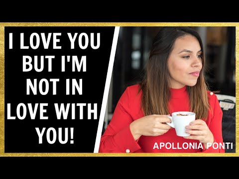 What does it mean when a woman says she loves you but is not in love with you?