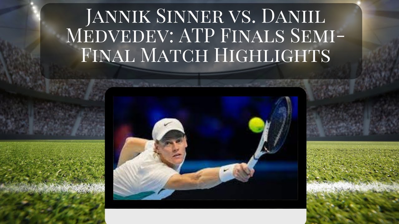 Jannik Sinner Vs. Daniil Medvedev: ATP Finals Semi-Final Match ...