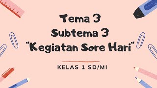 Kegiatan Sore Hari | Tema 3 Subtema 3 | Kelas 1 SD/MI | Bahasa Indonesia