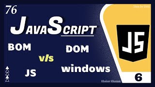 BOM v/s DOM v/s Windows v/s JavaScript - 6|| JavaScript Tutorial for Beginners - 76