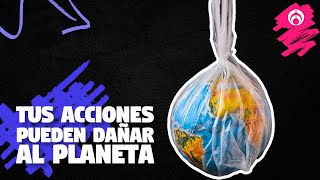 ¿Sabías que algunos de tus hábitos dañan el planeta? Aprende cómo evitarlos