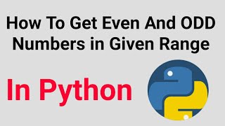 How To Get Even And Odd Numbers in Given Range Using Python | Interview Programs |