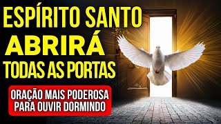 DURMA PEDINDO AO ESPÍRITO SANTO DE DEUS PARA ABRIR TODAS AS PORTAS | Oração para Ouvir Dormindo