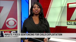 Inmate faces sentencing for child exploitation in Greenville Co.