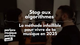 Stop aux algorithmes La méthode infaillible pour vivre de ta musique | Parlons Musique, Parlons Cash