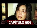 Perdóname (Beni Affet) - Capítulo 606