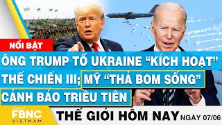 Tin thế giới hôm nay 7/6, Ông Trump: Ukraine kích hoạt thế chiến III; Mỹ thả bom cảnh báo Triều Tiên