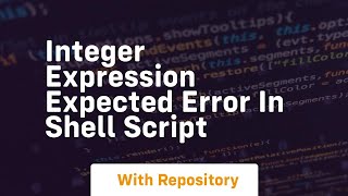 integer expression expected error in shell script