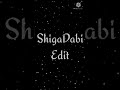 ShigaDabi edit~~