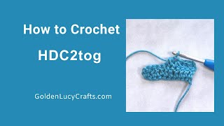 How to Crochet Half Double Crochet Two Stitches Together (HDC2tog) or HDC decrease