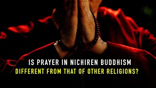 Is prayer in Nichiren Buddhism different from other religions?