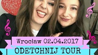 ODETCHNIJ TOUR - WROCŁAW |♥ MINI RELACJA ♥|