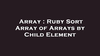Array : Ruby Sort Array of Arrays by Child Element