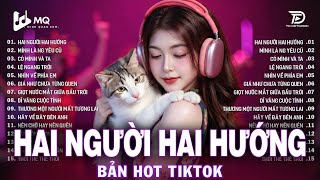Hai Người Hai Hướng Remix | BXH Nhạc Trẻ Remix Hay Nhất 2026 | Top 15 Bản EDM TikTok Hot Trend