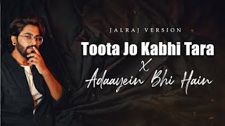 Toota Jo Kabhi Tara x Adayein Bhi Hain - JalRaj Version | New Hindi Covers 2024