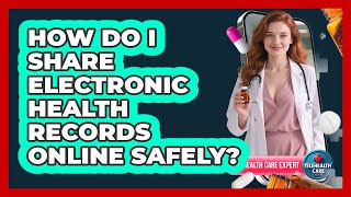 How Do I Share Electronic Health Records Online Safely?