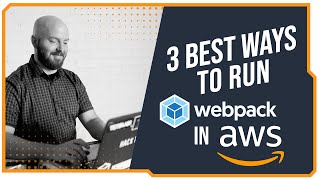 3 Best Ways to Run webpack in AWS